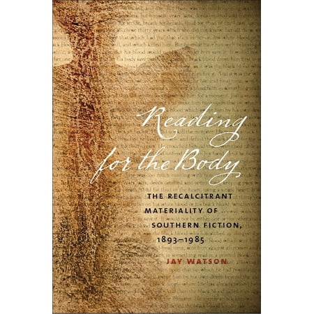 New Southern Studies Reading for the Body: The Recalcitrant Materiality of Southern Fiction 1893-1985 (Hardcover)