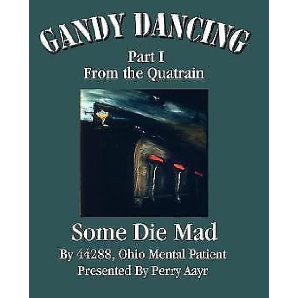 Gandy Dancing: Part I From the Quatrain Some Die Mad