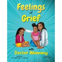 Feelings of Grief With Doctor Mommy: A Rhyming Children's Grief Book About Death, Loss, and Moving on., (Paperback)