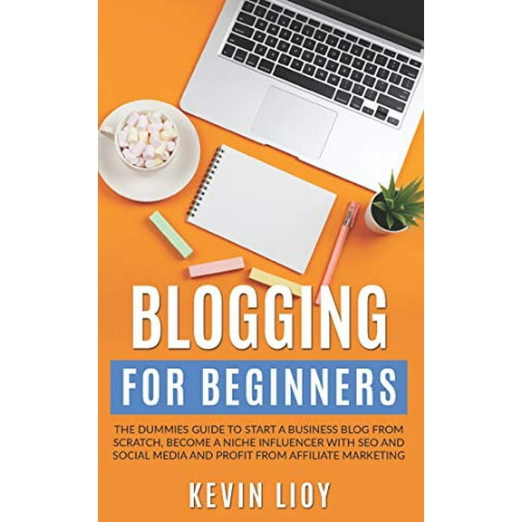 Wordpress: Blogging for Beginners: The dummies guide to start a Business Blog from scratch, become a Niche Influencer with SEO and Social Media and profit from Affiliate Marketing (Paperback)