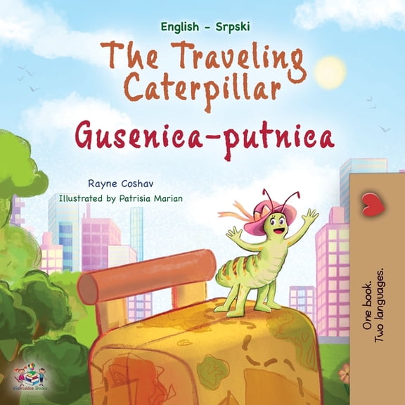 English Serbian Bilingual Collection - L The Traveling Caterpillar (English Serbian Bilingual Book for Kids- Latin alphabet), (Paperback)