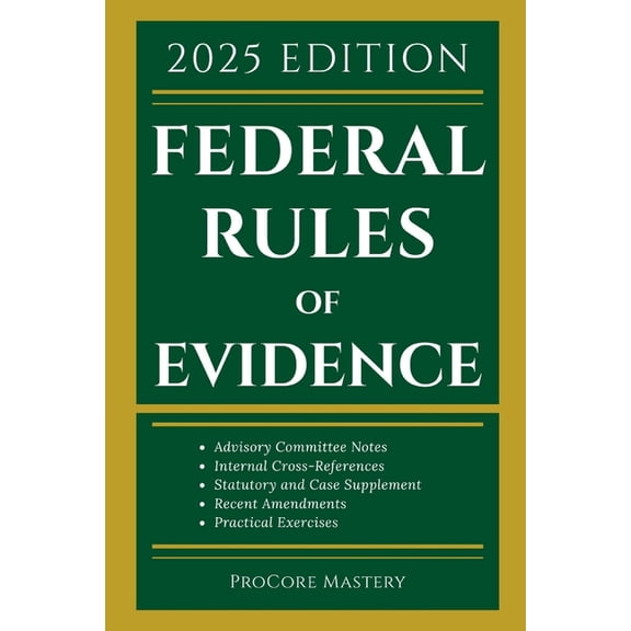 Procore Mastery Blueprints Federal Rules Of Evidence 2025 Edition: With Advisory Committee Notes, Internal Cross-References, Statutory and Landmark, Book 1, (Paperback)