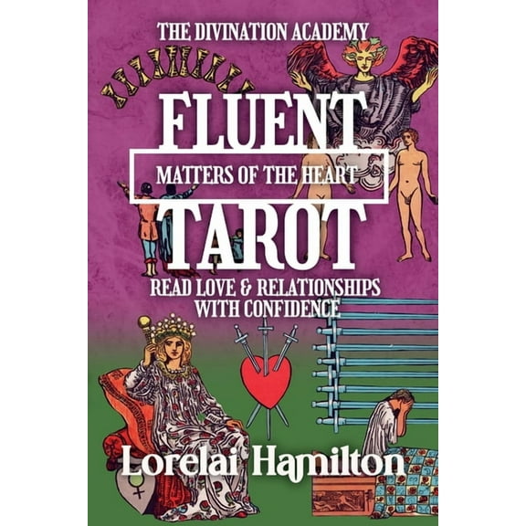 The Divination Academy Fluent Tarot: Matters of the Heart: Read Love & Relationships with Confidence, Book 3, (Paperback)