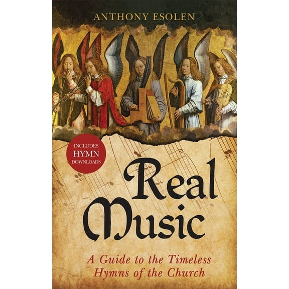Real Music: A Guide to the Timeless Hymns of the Church, (Paperback)
