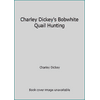 Charley Dickey's Bobwhite Quail Hunting [Hardcover - Used]