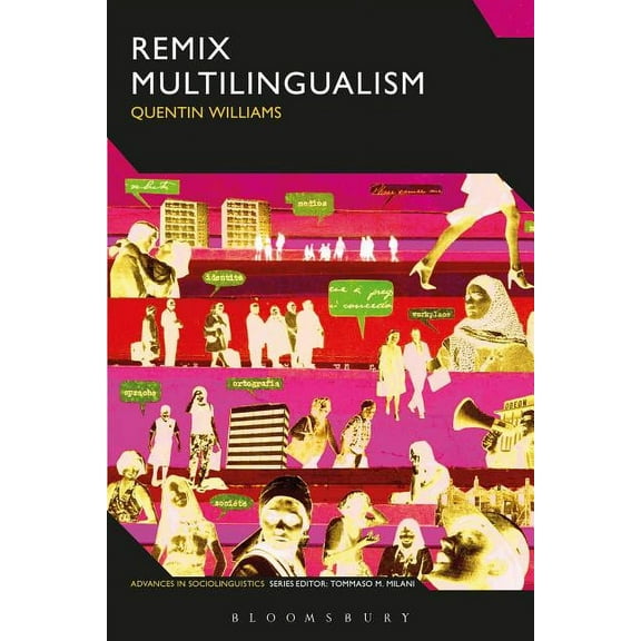 Advances in Sociolinguistics Remix Multilingualism: Hip Hop, Ethnography and Performing Marginalized Voices, (Hardcover)