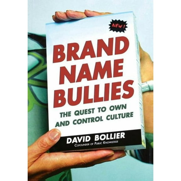 Brand Name Bullies: The Quest to Own and Control Culture, (Hardcover)