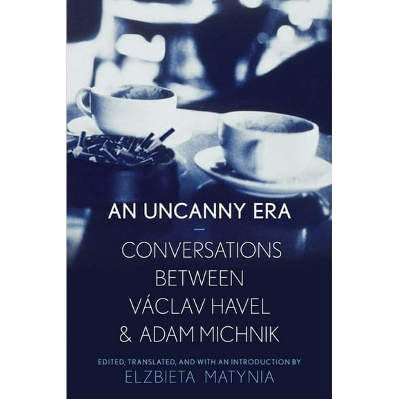 An Uncanny Era : Conversations between Václav Havel and Adam Michnik (Hardcover)
