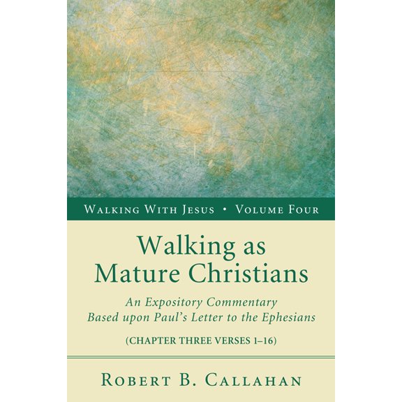 Walking with Jesus Walking as Mature Christians: An Expository Commentary Based Upon Paul's Letter to the Ephesians, Book 4, (Hardcover)