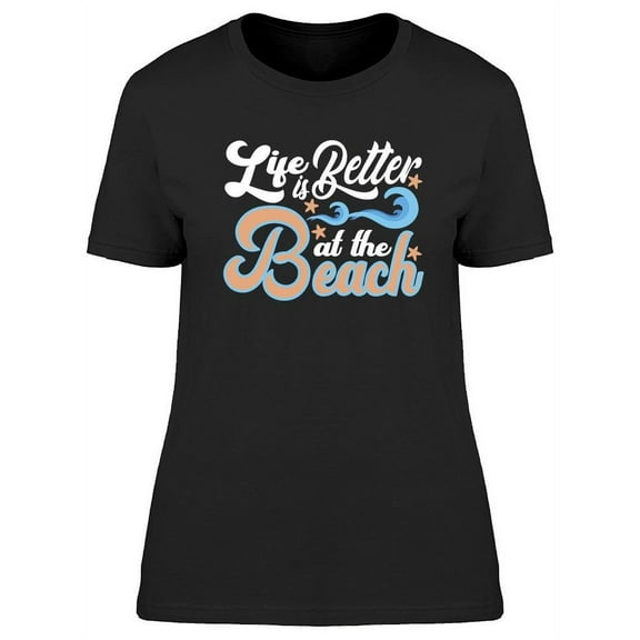 Life, Better At The Beach! T-Shirt Women -Image by Shutterstock, Female 3X-Large