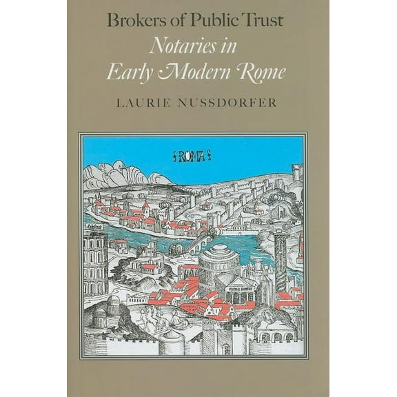 Brokers of Public Trust: Notaries in Early Modern Rome, (Hardcover)