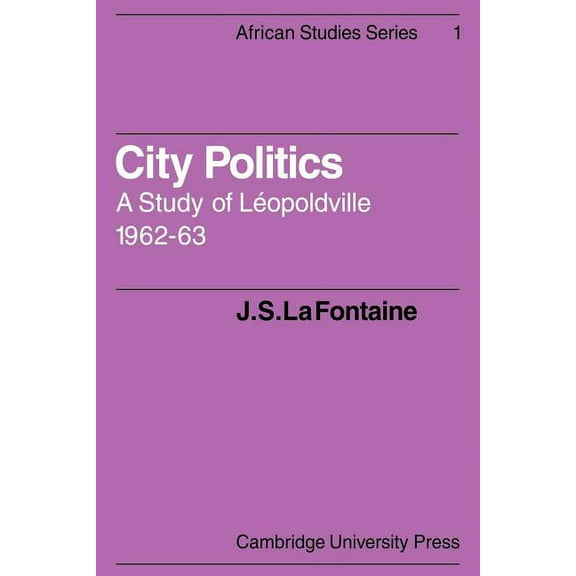African Studies City Politics: A Study of Leopoldville, 1962-63, Book 1, (Paperback)