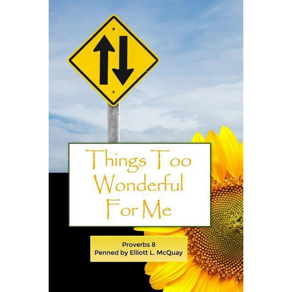 Things Too Wonderful for Me: Proverbs 8 (Paperback)