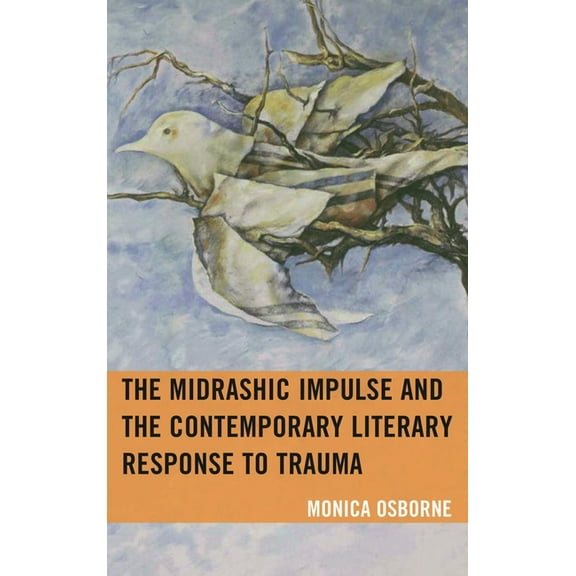 Bloomsbury Studies in Jewish Literature The Midrashic Impulse and the Contemporary Literary Response to Trauma, (Hardcover)