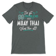 Funny Muay Thai Shirt - I've Got 99 Problems!