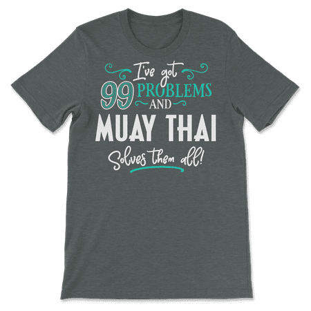 Funny Muay Thai Shirt - I've Got 99 Problems!