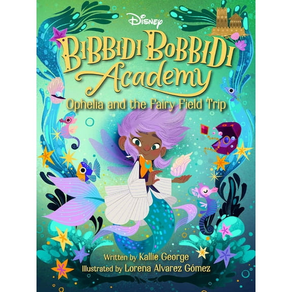 Bibbidi Bobbidi Academy Disney Bibbidi Bobbidi Academy #3: Ophelia and the Fairy Field Trip, (Paperback)
