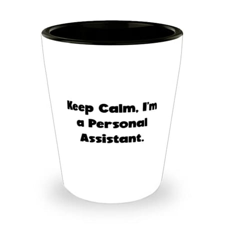 

Perfect Personal assistant Gifts Keep Calm I m a Personal Assistant Cute Holiday Shot Glass Gifts For Colleagues