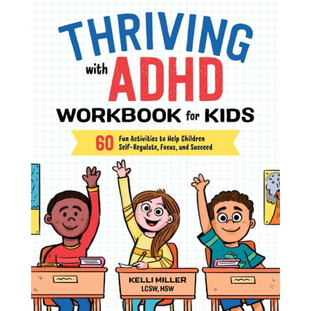 Thriving with ADHD Workbook for Kids : 60 Fun Activities to Help Children Self-Regulate, Focus, and (Best Activities For Kids With Adhd)
