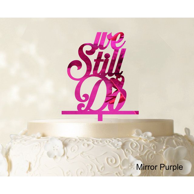We Still Do Love Cake Topper Personaliozed Cake Topper Color Option Available 4-5 Inches Wide