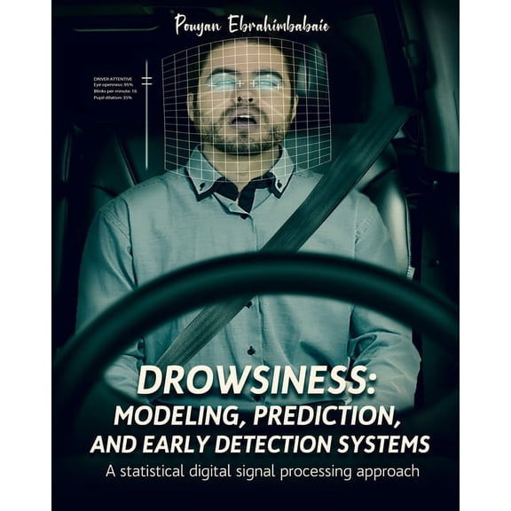 Drowsiness: modeling, prediction, and early detection systems: A statistical digital signal processing approach, (Paperback)