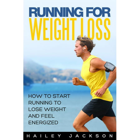 Running for Weight Loss: How to Start Running to Lose Weight and Feel Energized - (Best Interval Running App For Weight Loss)