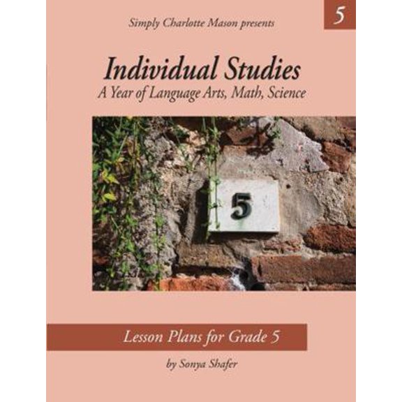 Pre-Owned Simply Charlotte Mason Individual Studies. A Year of Language Arts, Math, Science. Lesson plans for Grade 5 (Unknown) 1616343451 9781616343453