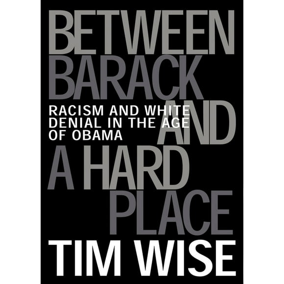 Pre-Owned Between Barack and a Hard Place: Racism and White Denial in the Age of Obama (Paperback) 0872865002 9780872865006