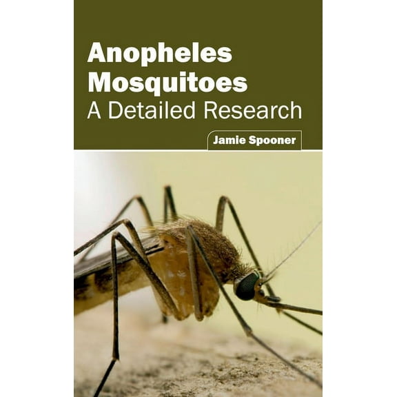 Anopheles Mosquitoes: A Detailed Research, (Hardcover)