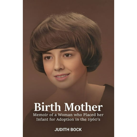 Birth Mother: Memoir of a Woman who Placed her Infant for Adoption in the 1960's, (Paperback)