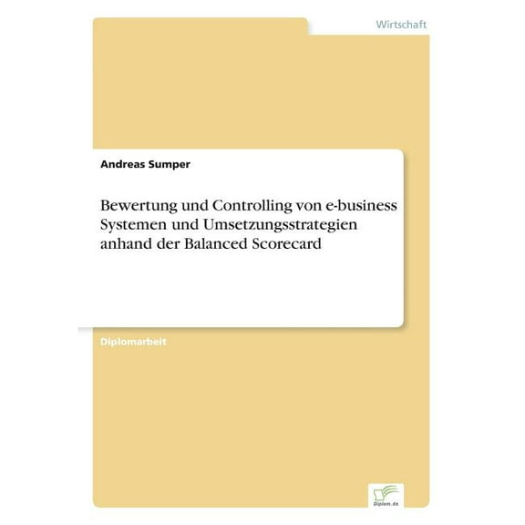 Bewertung und Controlling von e-business Systemen und Umsetzungsstrategien anhand der Balanced Scorecard, (Paperback)