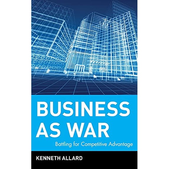 Pre-Owned Business as War: Battling for Competitive Advantage (Hardcover) 0471468541 9780471468547