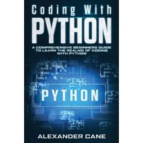 Coding with Python: Coding with Python : A Comprehensive Beginners Guide to Learn the Realms of Coding with Python (Series #1) (Paperback)