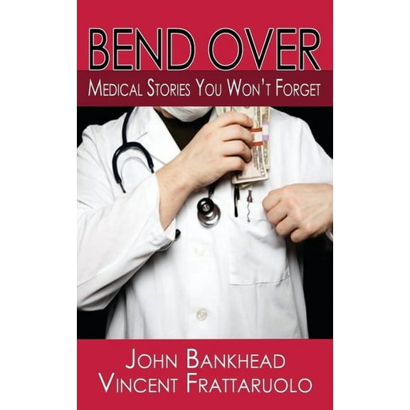 Bend Over: Medical Stories You Won't Forget