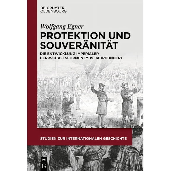 Studien Zur Internationalen Geschichte Protektion und Souveränität, Book 43, (Hardcover)