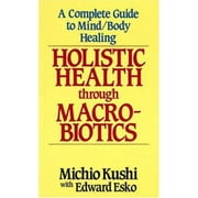 Angle View: Holistic Health Through MacRobiotics: A Complete Guide to Mind/Body Healing, Used [Paperback]