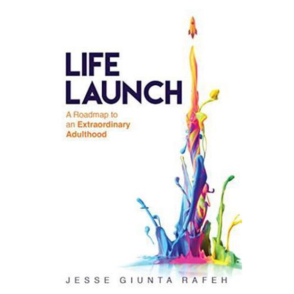 Pre-Owned Life Launch: A Roadmap to an Extraordinary Adulthood (Paperback) 1544508824 9781544508825