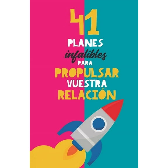 41 planes infalibles para propulsar vuestra relación: Y reconquistar a tu pareja. El mejor regalo para parejas. Regalo p, (Paperback)