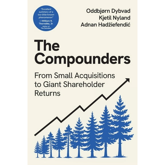 The Compounders: From Small Acquisitions to Giant Shareholder Returns, (Paperback)