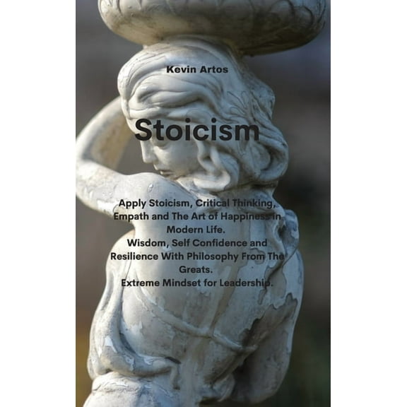 Stoicism: Apply Stoicism, Critical Thinking, Empath and The Art of Happiness in Modern Life. Wisdom, Self Confidence and Resilience With Philosophy From The Greats. Extreme Mindset for Leadership (Har