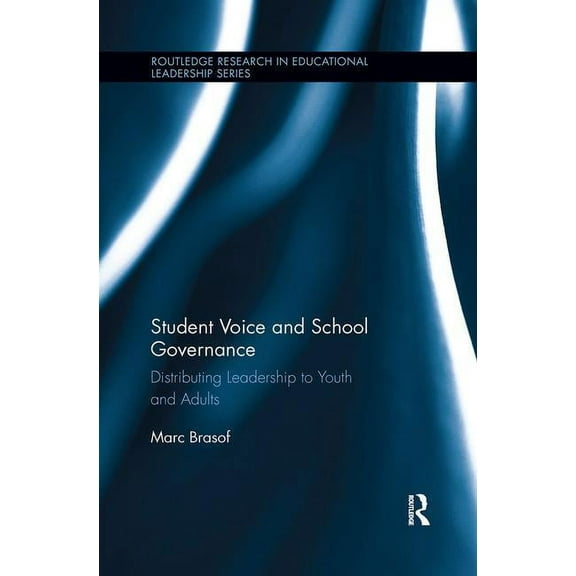 Routledge Research in Educational Leadership: Student Voice and School Governance: Distributing Leadership to Youth and Adults (Paperback)