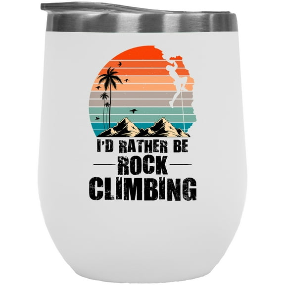 Retro I'd Rather Be Rock Climbing, Mountain or Cliff Climber, White 12oz Wine Tumbler