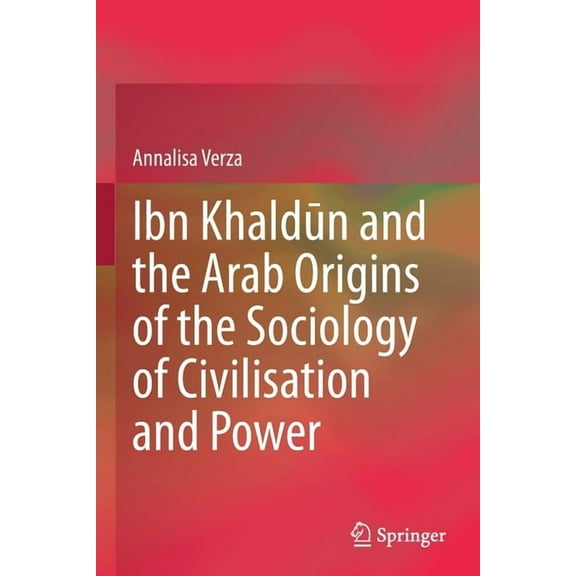 Ibn Khaldūn and the Arab Origins of the Sociology of Civilisation and Power, (Paperback)