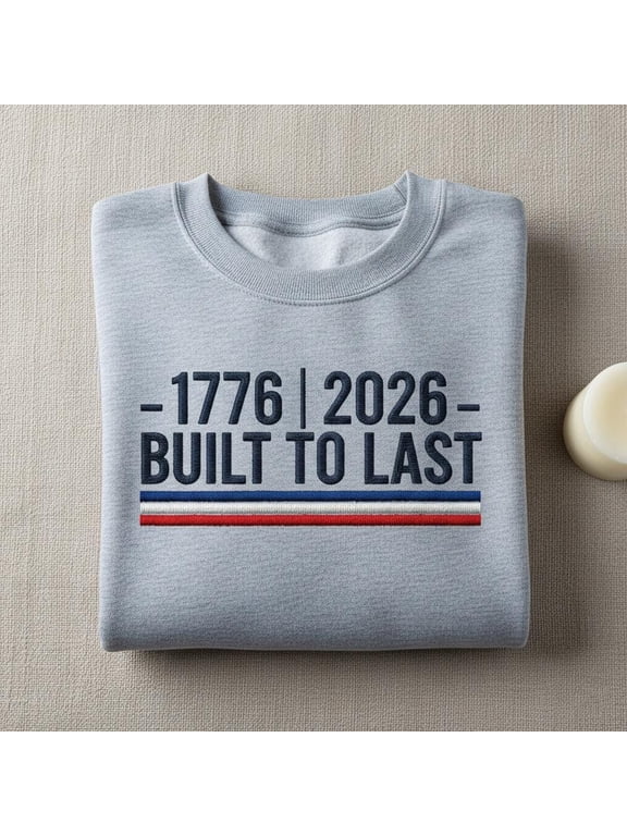 Built to Last 1776 2026 Embroidered Sweatshirt, American Endurance Crewneck, Bicentennial Anniversary Patriotic Apparel