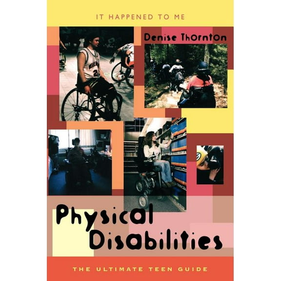 It Happened to Me Physical Disabilities: The Ultimate Teen Guide, Book 17, (Hardcover)