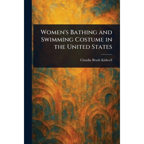 Women's Bathing and Swimming Costume in the United States, (Paperback)