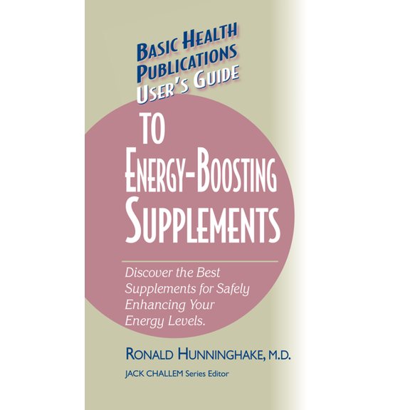 Basic Health Publications User's Guide User's Guide to Energy-Boosting Supplements: Discover the Best Supplements for Safely Enhancing Your Energy Levels, (Hardcover)