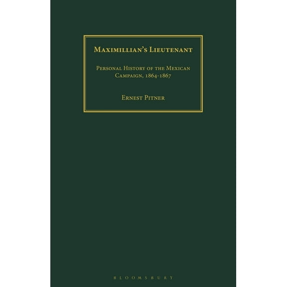 Maximillian's Lieutenant: Personal History of the Mexican Campaign, 1864-7, (Paperback)