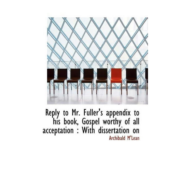 Reply to Mr. Fuller's Appendix to His Book, Gospel Worthy of All Acceptation : With Dissertation on (Hardcover)