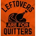 thumbnail image 2 of Leftovers are for Quitters Turkey Day Womens Slim Fit Graphic Tee Brisco Brands S, 2 of 5